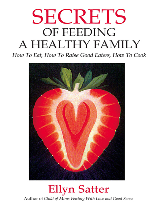 Title details for Secrets of Feeding a Healthy Family by Ellyn Satter - Available